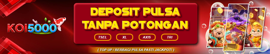 koi5000 slot deposit pulsa tanpa potongan  telkomsel xl axis tri